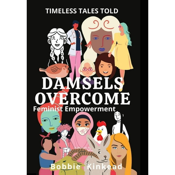 Timeless Tales Told Damsels Overcome: Feminist Empowerment, Book 1, (Hardcover)