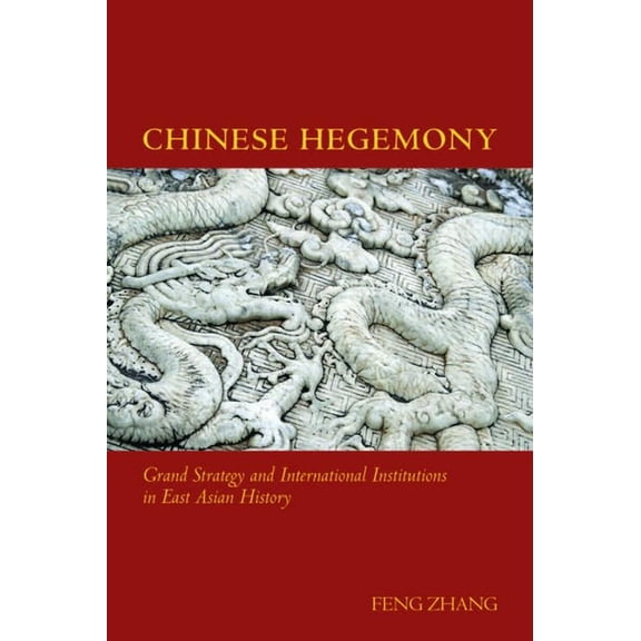 Chinese Hegemony: Grand Strategy and International Institutions in East Asian History, (Hardcover)