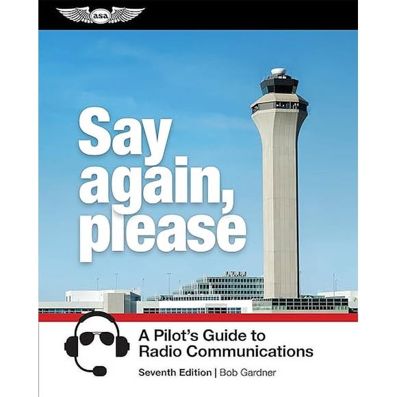 Dites Encore, S'Il Vous Plaît: un Guide Pilote des Communications Radio