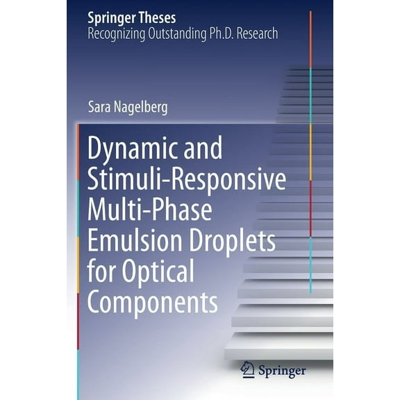 Springer Theses Dynamic and Stimuli-Responsive Multi-Phase Emulsion Droplets for Optical Components, (Paperback)