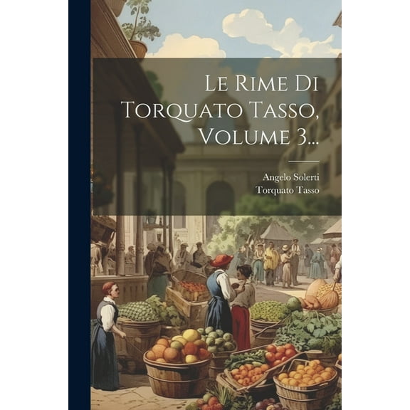 Le Rime Di Torquato Tasso, Volume 3... (Paperback)