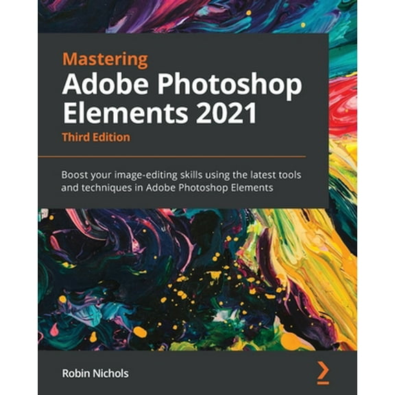 Pre-Owned Mastering Adobe Photoshop Elements 2021 - Third Edition: Boost your image-editing skills using the latest tools and techniques in Adobe Photoshop Elem (Paperback) 1800566999 9781800566996