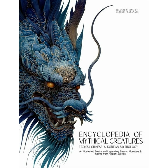 Mythology & Folklore Encyclopedia of Mythical Creatures - Taoism, Chinese & Korean Mythology: An Illustrated Bestiary of Legendary Beasts, Book 11, (Paperback)