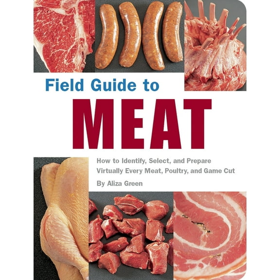 Pre-Owned Field Guide to Meat: How to Identify, Select, and Prepare Virtually Every Meat, Poultry, and Game Cut (Paperback) 1594740178 9781594740176