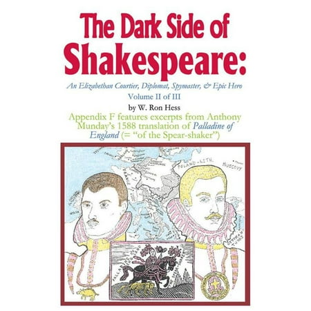 The Dark Side of Shakespeare: an Elizabethan Courtier, Diplomat, Spymaster, & Epic Hero -