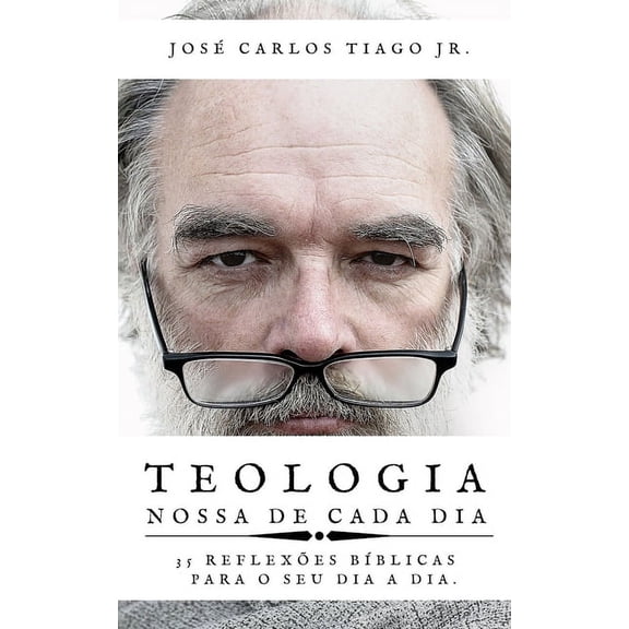 Teologia Nossa de Cada Dia: 35 Reflexões Bíblicas Para Seu Dia a Dia (Paperback)