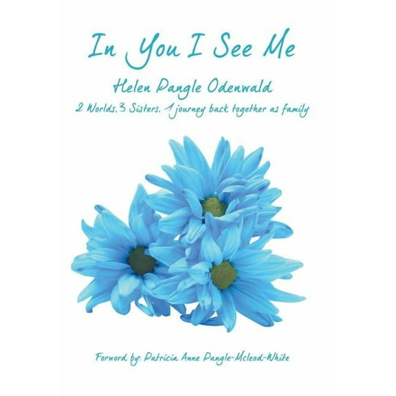 In You I See Me : 2 Worlds, 3 Sisters, 1 Journey Back Together As Family