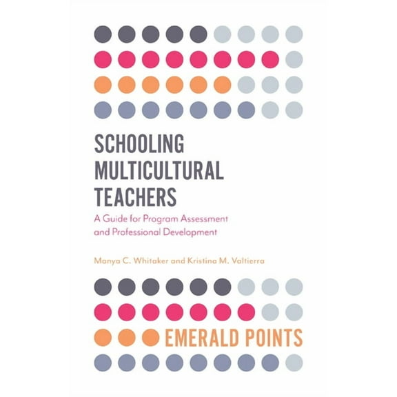 Emerald Points: Schooling Multicultural Teachers: A Guide for Program Assessment and Professional Development (Paperback)