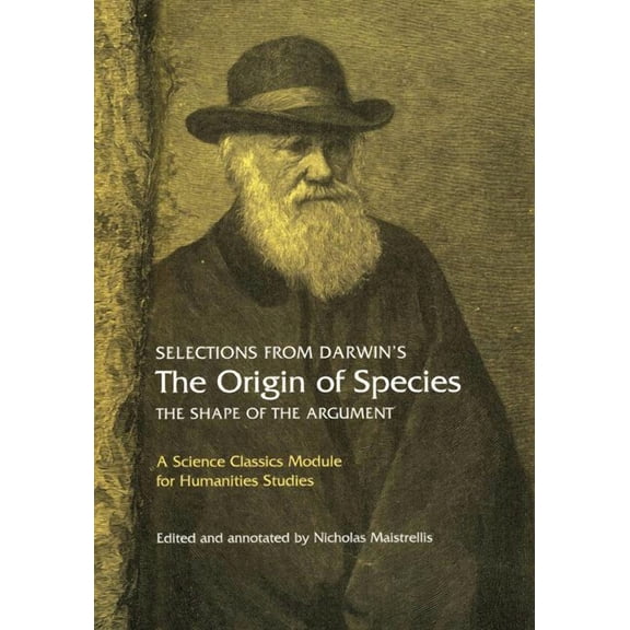 Selections from Darwin's The Origin of Species : The shape of the argument (Paperback)