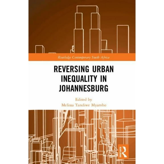 Routledge Contemporary South Africa Reversing Urban Inequality in Johannesburg, (Hardcover)