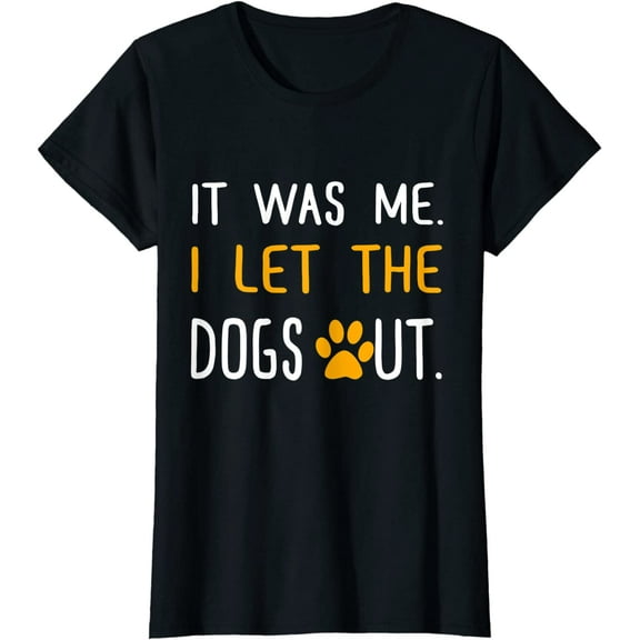 It Was Me I Let The Dogs Out T-Shirt for Women