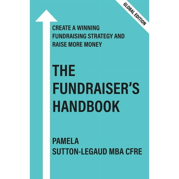 The Fundraiser's Handbook: Create a winning fundraising strategy and raise more money - Global Version, (Paperback)
