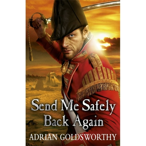 Send Me Safely Back Again (Paperback) by Adrian Goldsworthy