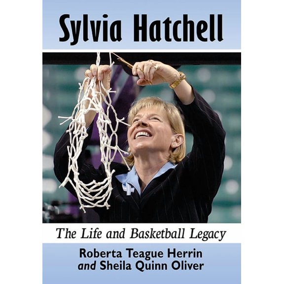 Sylvia Hatchell: The Life and Basketball Legacy, (Paperback)
