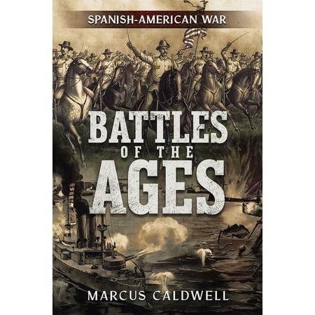 Battles of the Ages Battles of the Ages: The Spanish American War (Paperback)