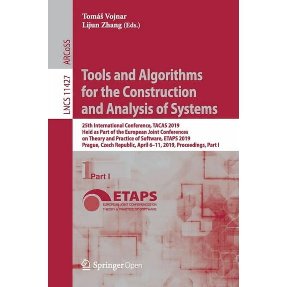 Tools and Algorithms for the Construction and Analysis of Systems: 25th International Conference, Tacas 2019, Held as Pa, (Paperback)