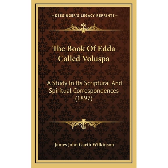 The Book Of Edda Called Voluspa: A Study In Its Scriptural And Spiritual Correspondences (1897), (Hardcover)