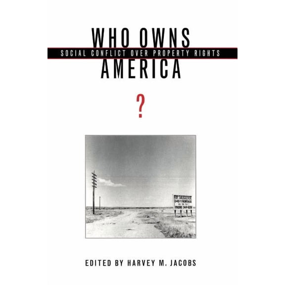 Who Owns America? : Social Conflict over Property Rights (Paperback)
