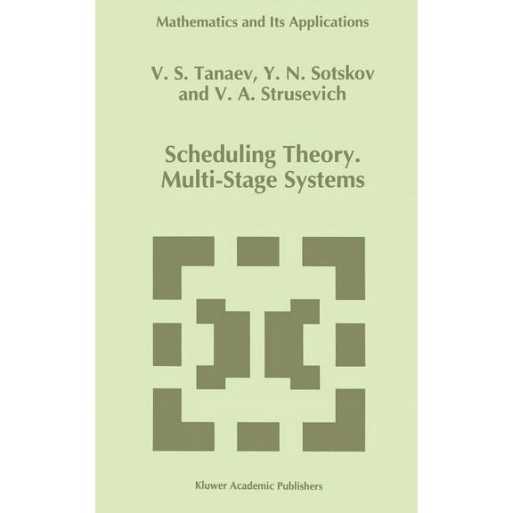 Mathematics and Its Applications Scheduling Theory: Multi-Stage Systems, Book 285, (Hardcover)