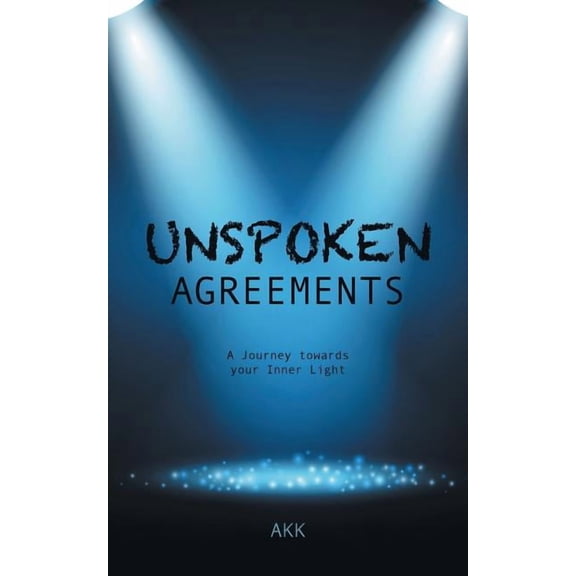 Unspoken Agreements: A Journey towards your Inner Light (Paperback)