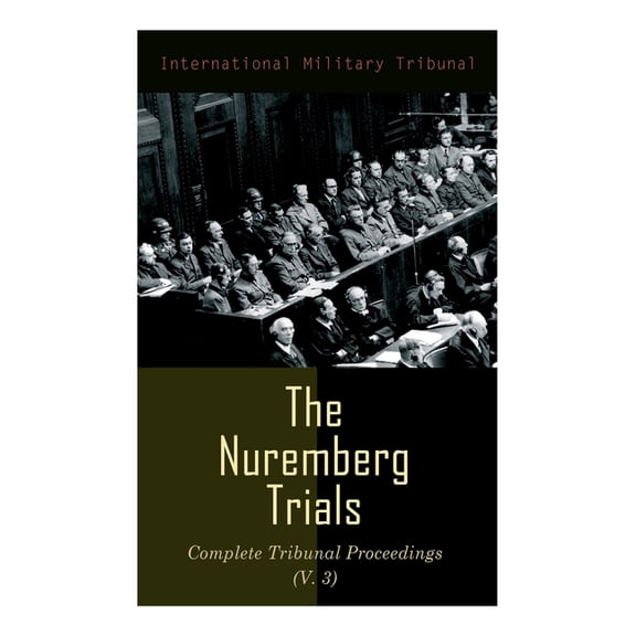 The Nuremberg Trials: Complete Tribunal Proceedings (V. 3): Trial Proceedings From 1 December 1945 to14 December 1945, (Paperback)