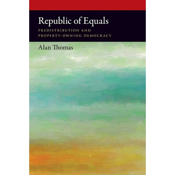 Oxford Political Philosophy Republic of Equals: Predistribution and Property-Owning Democracy, (Paperback)