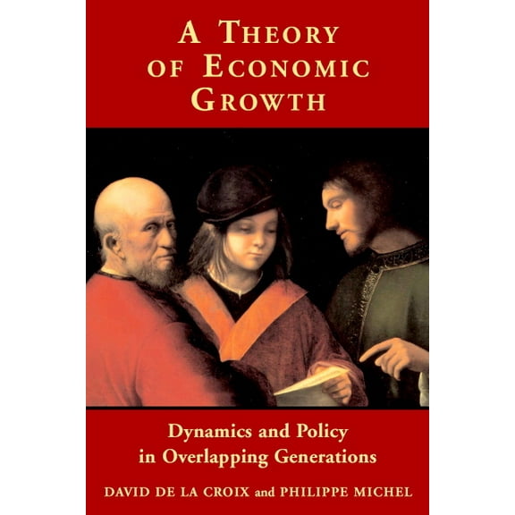 A Theory of Economic Growth: Dynamics and Policy in Overlapping Generations, (Paperback)