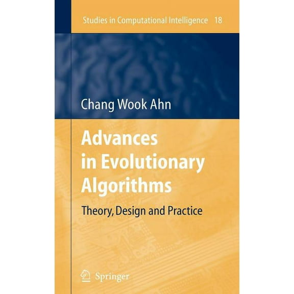 Studies in Computational Intelligence Advances in Evolutionary Algorithms: Theory, Design and Practice, Book 18, (Hardcover)