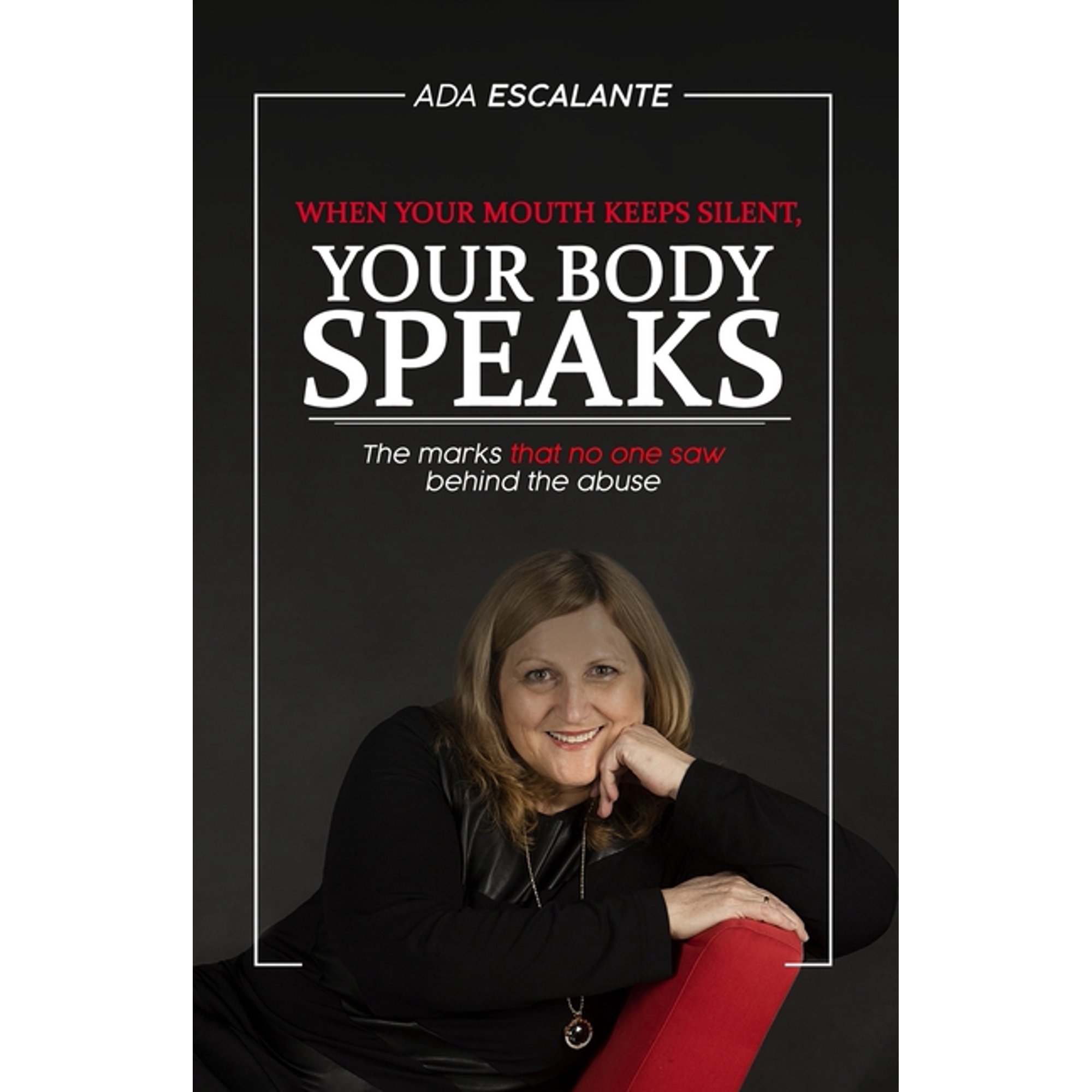 When your mouth keeps silent your body speaks : The marks that no one saw behind the abuse (Paperback)