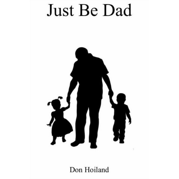 Just Be Dad, (Paperback)