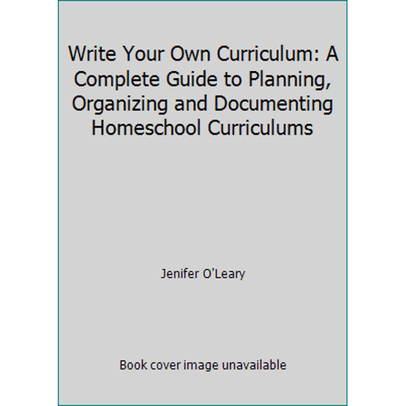 Pre-Owned Write Your Own Curriculum: A Complete Guide to Planning, Organizing and Documenting Homeschool Curriculums (Paperback) 1883947243 9781883947248