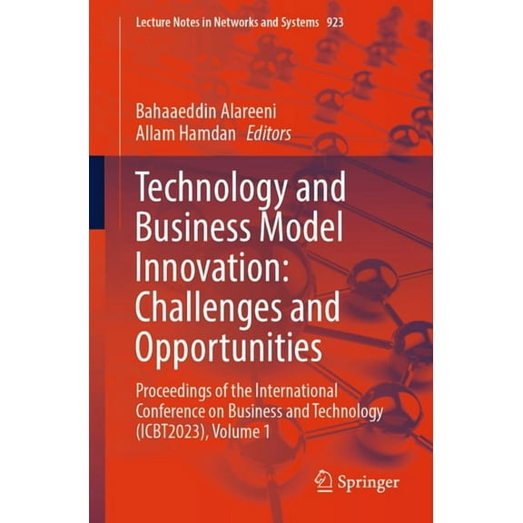 Lecture Notes in Networks and Systems Technology and Business Model Innovation: Challenges and Opportunities: Proceedings of the International Conference on B, Book 923, (Paperback)
