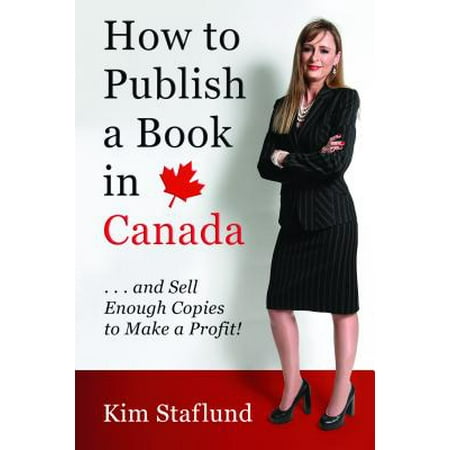 How to Publish a Book in Canada … and Sell Enough Copies to Make a Profit! -