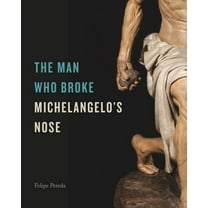 The Man Who Broke Michelangelo's Nose, (Hardcover)