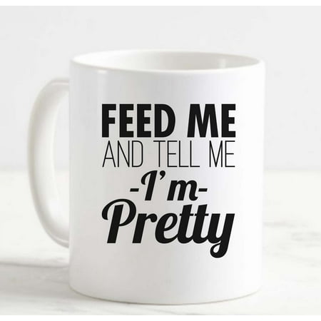 

Large Coffee Mug Feed Me and Tell Me I m Pretty Funny Girls in Relationships Food Ceramic Coffee Mug 15 oz Funny Gifts for women or men