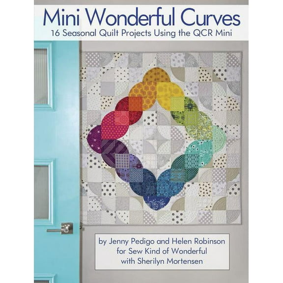 Mini Wonderful Curves: 16 Seasonal Quilt Projects Using the Qcr Mini, (Paperback)