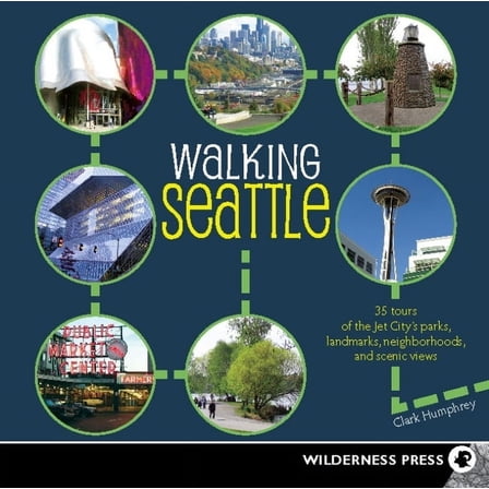 Walking Seattle : 35 Tours of the Jet City's Parks, Landmarks, Neighborhoods, and Scenic Views - Paperback