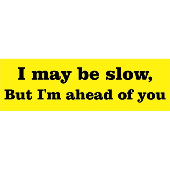 StickerTalk I May Be Slow But Im Ahead of You Magnet, 10 inches