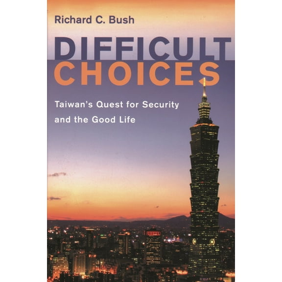 Difficult Choices: Taiwan's Quest for Security and the Good Life, (Paperback)