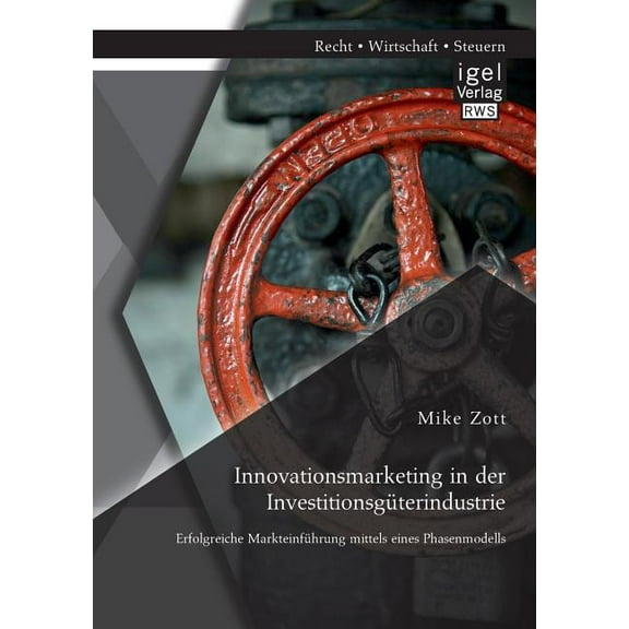 Innovationsmarketing in der Investitions gterindustrie : Erfolgreiche Markteinfhrung mittels eines Phasenmodells (Paperback)