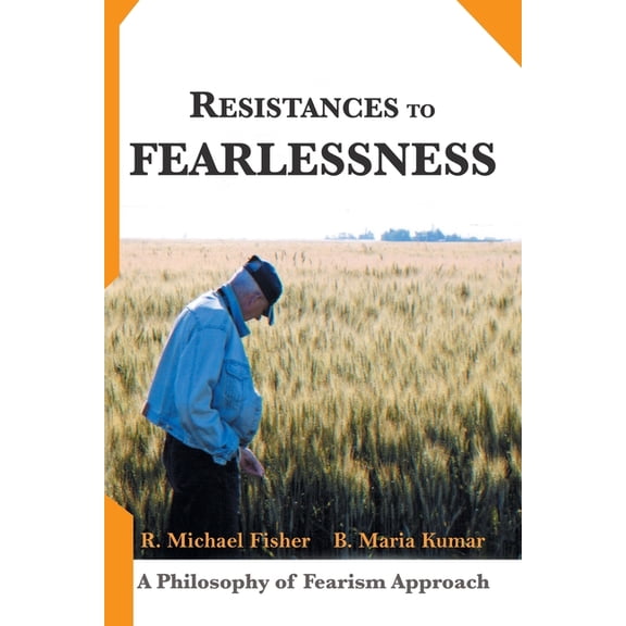 Resistances to Fearlessness: A Philosophy of Fearism Approach, (Paperback)
