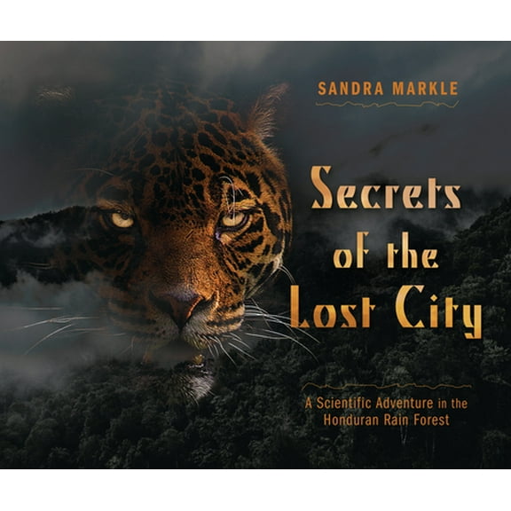 Pre-Owned Secrets of the Lost City: A Scientific Adventure in the Honduran Rain Forest (Library Binding) 1728436591 9781728436593