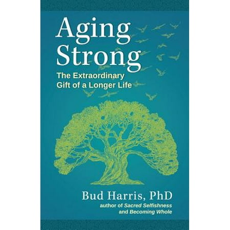 Aging Strong: The Extraordinary Gift of a Longer Life [Paperback - Used]