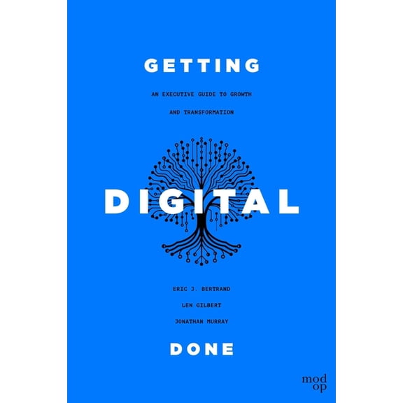 Getting Digital Done: An Executive Guide to Growth and Transformation, (Hardcover)
