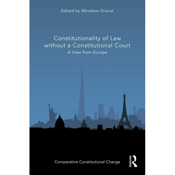 Comparative Constitutional Change Constitutionality of Law without a Constitutional Court: A View from Europe, (Hardcover)