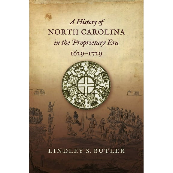 A History of North Carolina in the Proprietary Era, 1629-1729, (Hardcover)