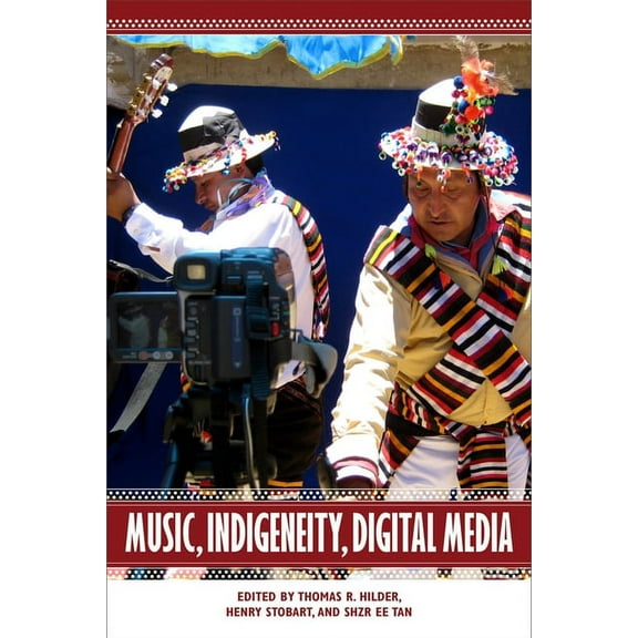 Eastman/Rochester Studies Ethnomusicolog Music, Indigeneity, Digital Media, Book 6, (Hardcover)