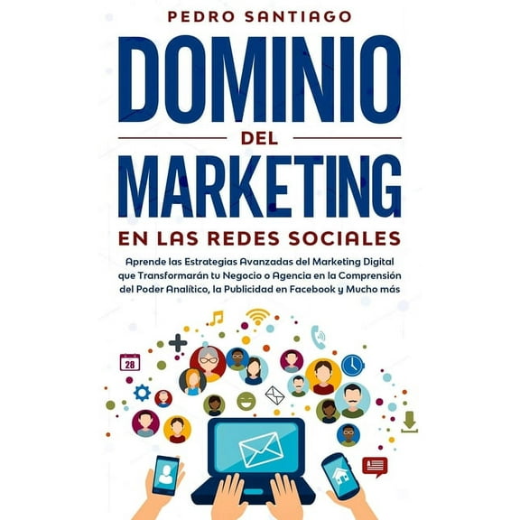 Dominio del Marketing en las Redes Sociales: Aprende las Estrategias Avanzadas del Marketing Digital (Paperback) by Pedro Santiago
