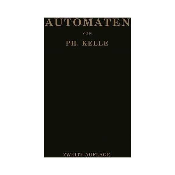 Automaten: Die Konstruktive Durchbildung Die Werkzeuge, Die Arbeitsweise Und Der Betrieb Der SelbsttÃ¤tigen DrehbÃ¤nke Ein, (Paperback)