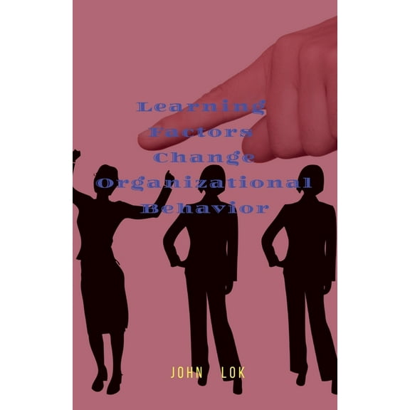 Learning Factors Change Organizational Behavior, (Paperback)